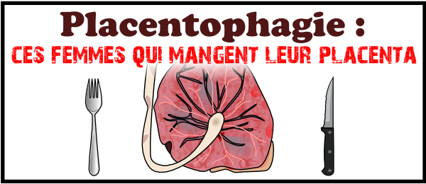 Placentophagie : cannibalisme amateur ou comment manger son placenta