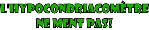 L'hypocondriacomètre ne ment pas!